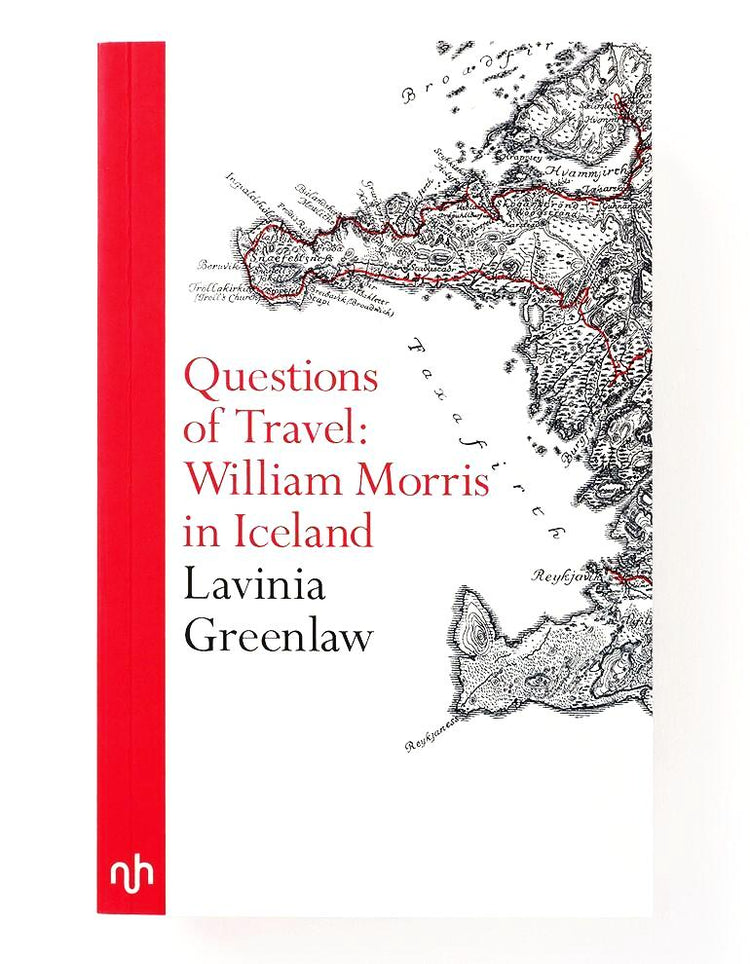 Questions of Travel: William Morris in Iceland - Lavinia Greenlaw
