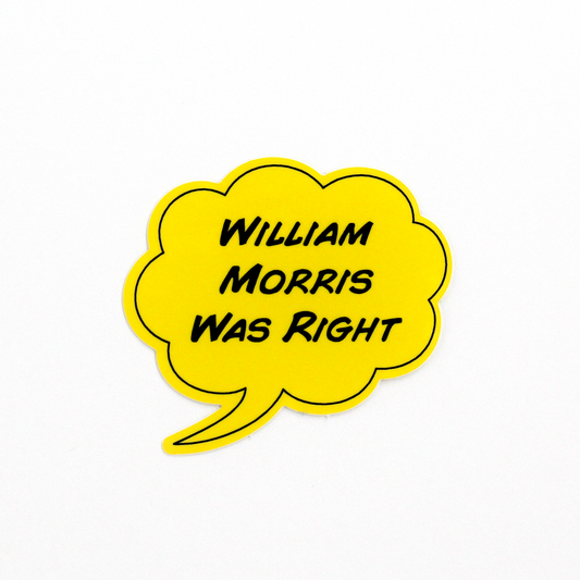 Jeremy Deller x William Morris Gallery 'William Morris was right' sticker