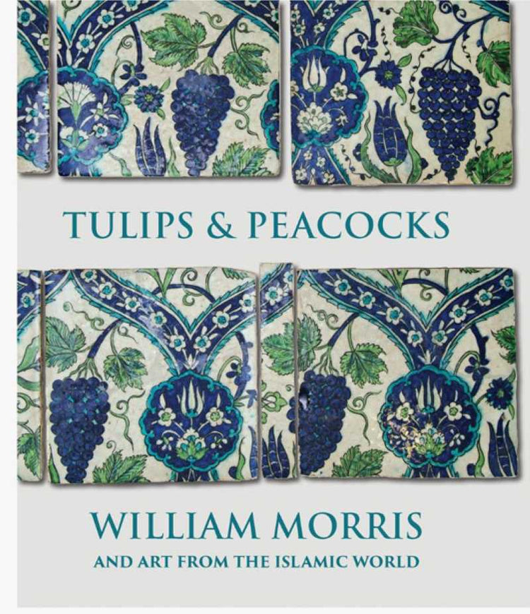 Tulips and Peacocks: William Morris and Art from the Islamic World | Signed by Author