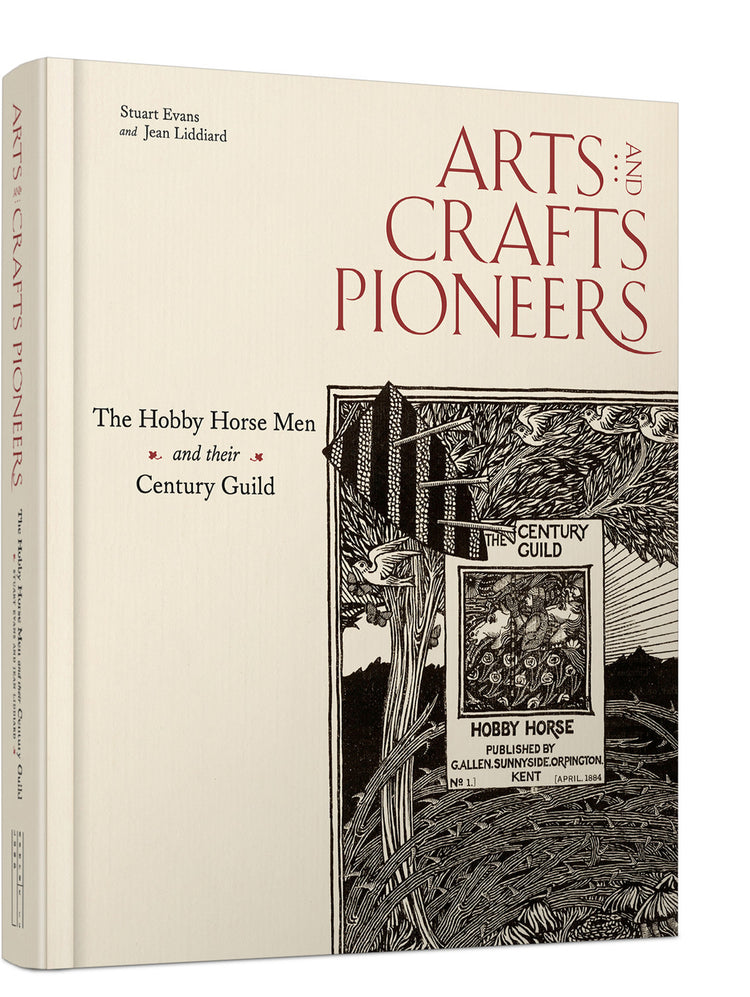 Arts & Crafts Pioneers: The Hobby Horse Men and their Century Guild - Stuart Evans and Jean Liddiard