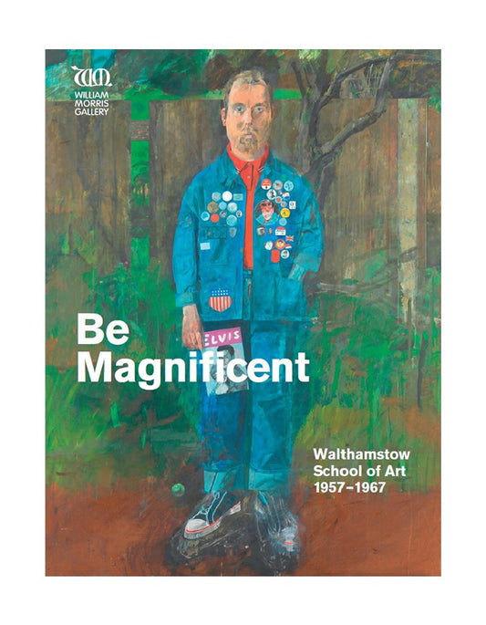 Be Magnificent: Walthamstow School of Art 1957-1967