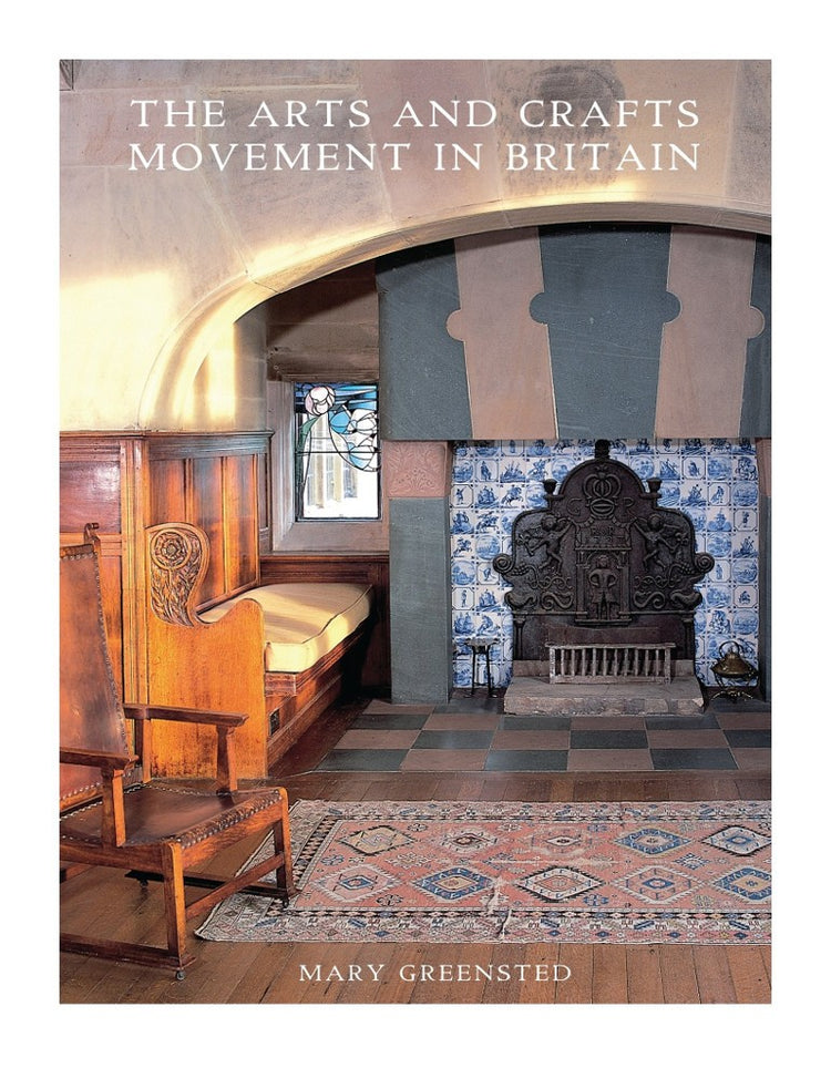 The Arts and Crafts Movement in Britain - Mary Greensted