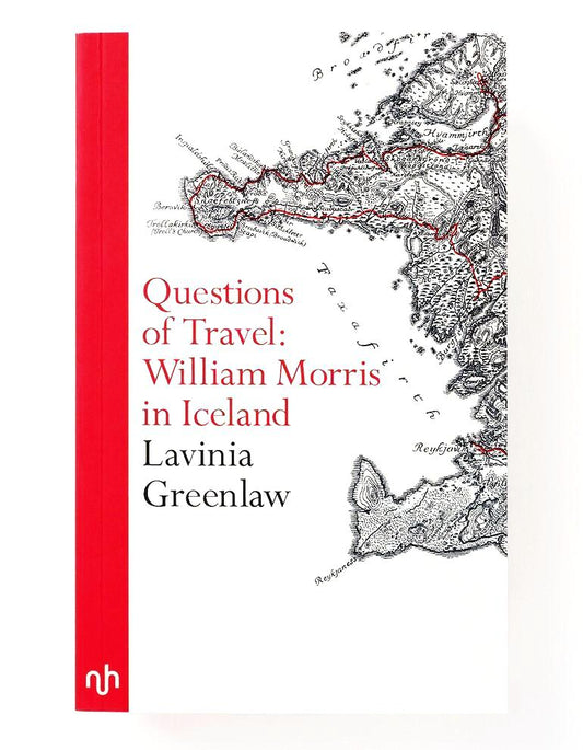 Questions of Travel: William Morris in Iceland - Lavinia Greenlaw
